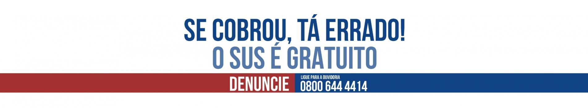 SUS é gratuito, se cobrou, tá errado!