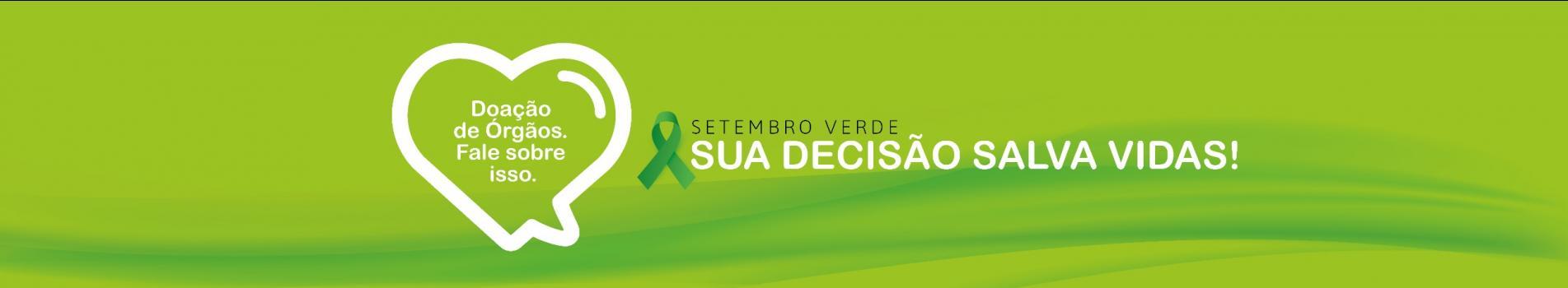 Setembro Verde - Doação de Órgãos - Sua decisão salva vidas!