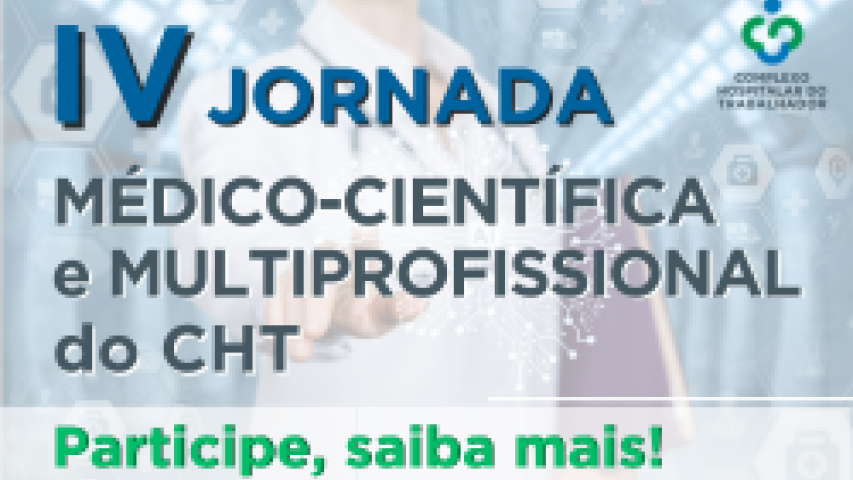 IV JORNADA MÉDICO-CIENTÍFICA E MULTIPROFISSIONAL DO COMPLEXO HOSPITALAR DO TRABALHADOR